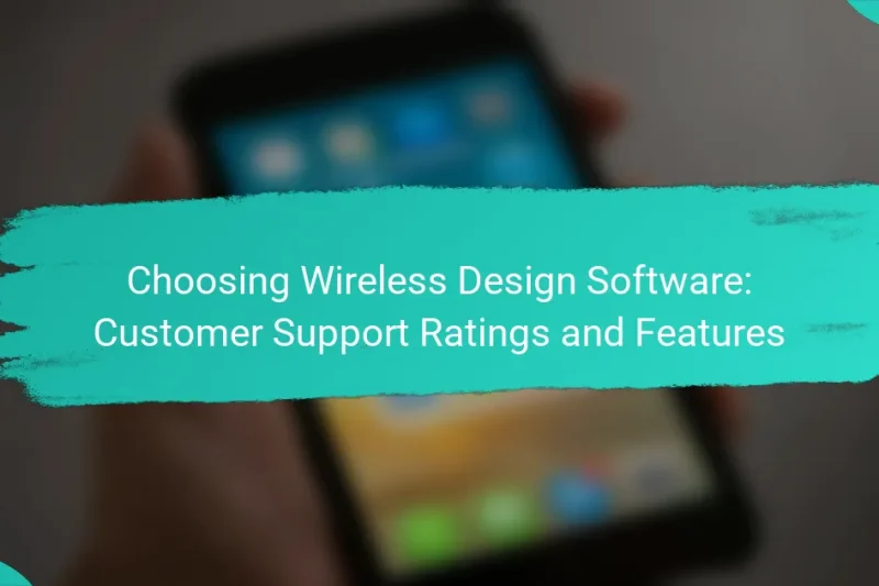 Choosing Wireless Design Software: Customer Support Ratings and Features