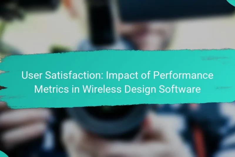 User Satisfaction: Impact of Performance Metrics in Wireless Design Software