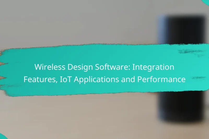 Wireless Design Software: Integration Features, IoT Applications and Performance