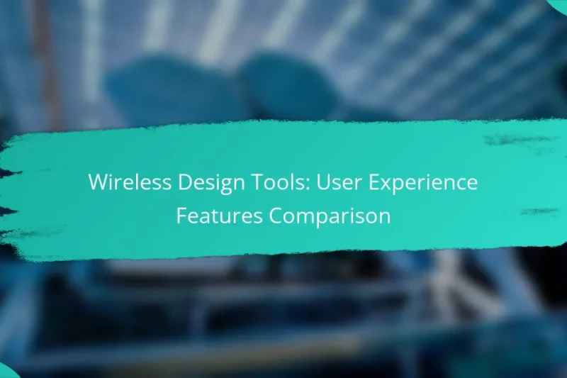Wireless Design Tools: User Experience Features Comparison