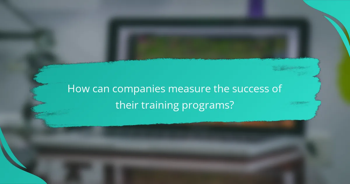 How can companies measure the success of their training programs?