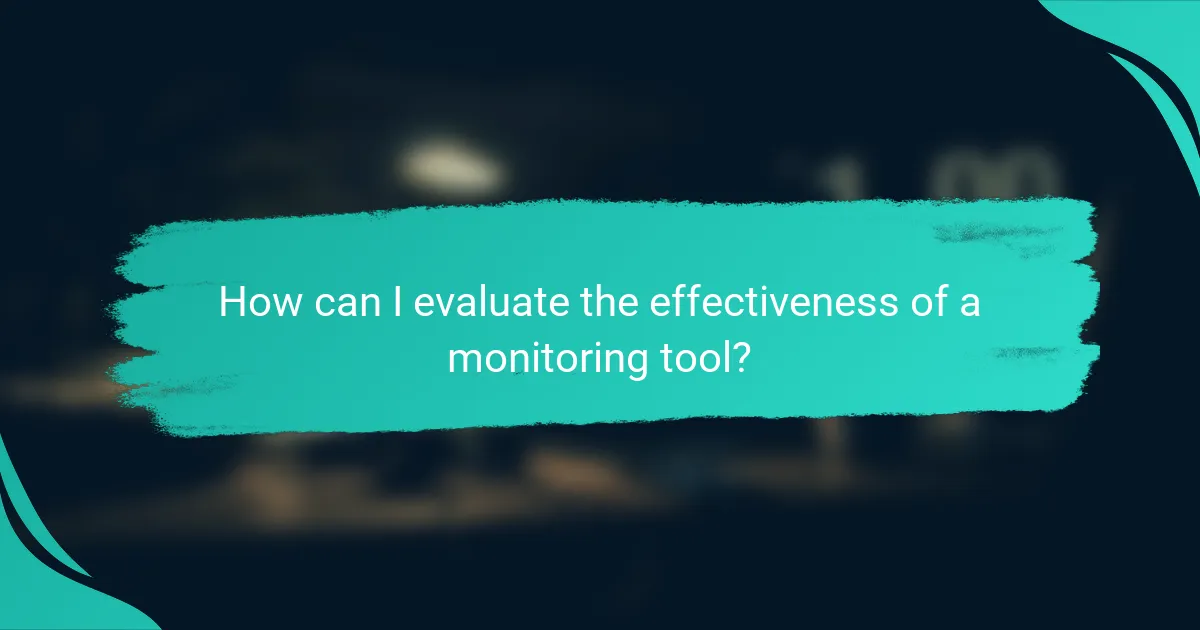 How can I evaluate the effectiveness of a monitoring tool?