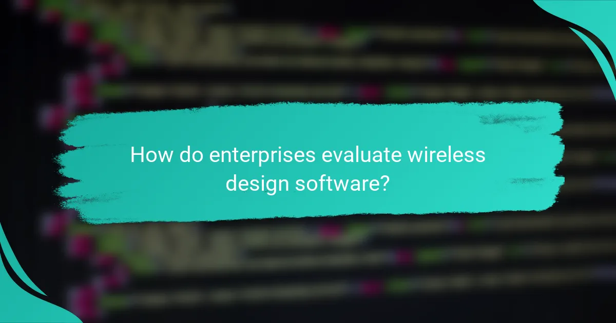 How do enterprises evaluate wireless design software?