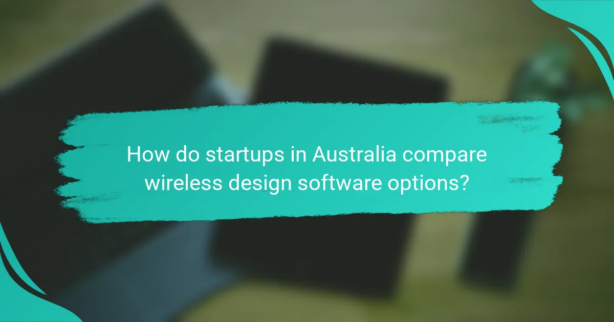 How do startups in Australia compare wireless design software options?