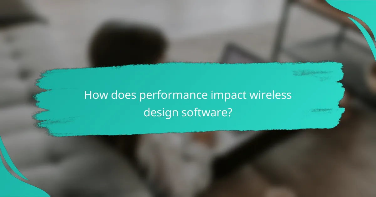 How does performance impact wireless design software?