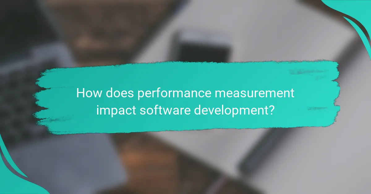 How does performance measurement impact software development?