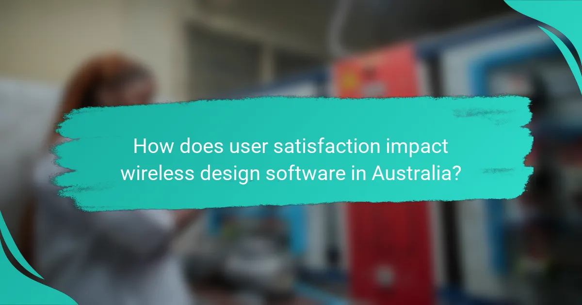 How does user satisfaction impact wireless design software in Australia?