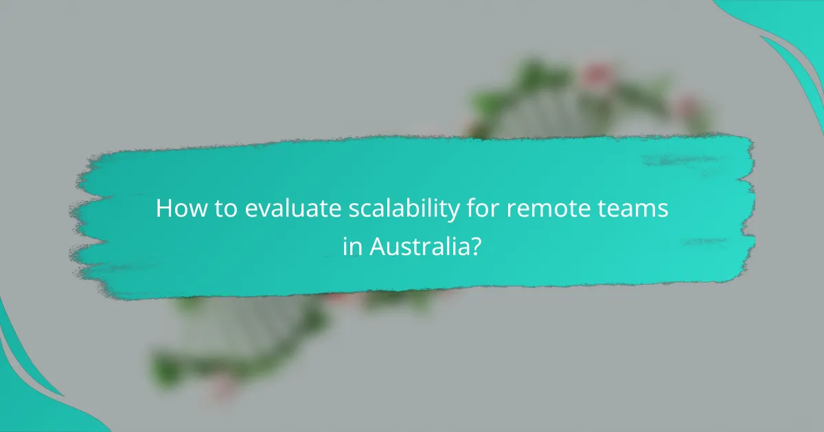 How to evaluate scalability for remote teams in Australia?
