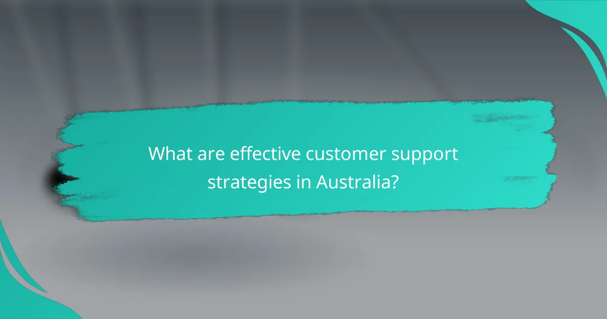 What are effective customer support strategies in Australia?