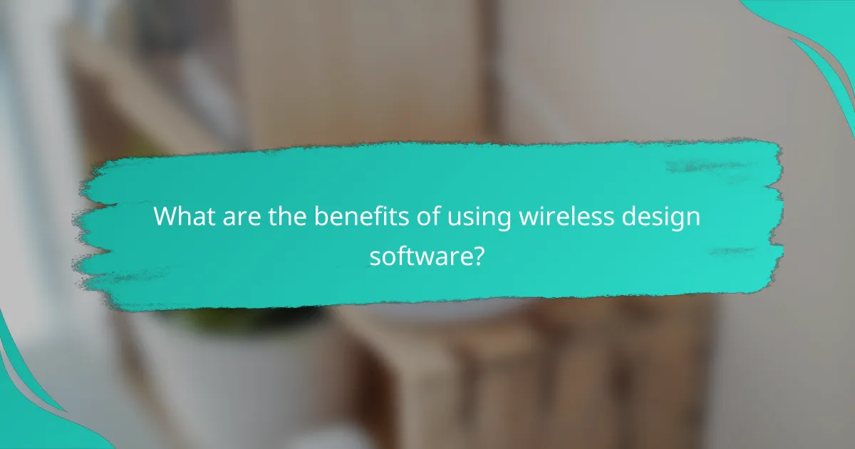 What are the benefits of using wireless design software?