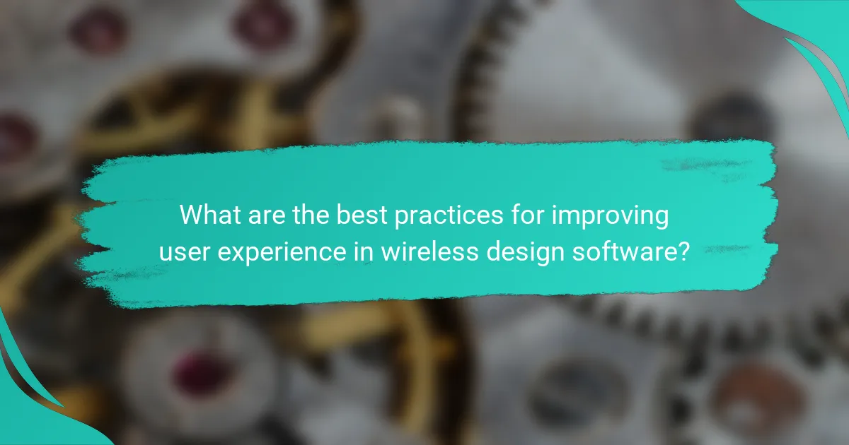 What are the best practices for improving user experience in wireless design software?