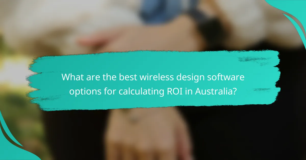 What are the best wireless design software options for calculating ROI in Australia?
