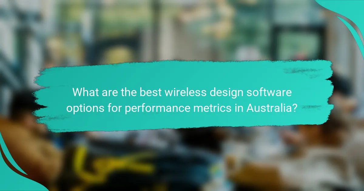 What are the best wireless design software options for performance metrics in Australia?