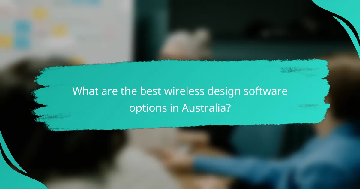 What are the best wireless design software options in Australia?