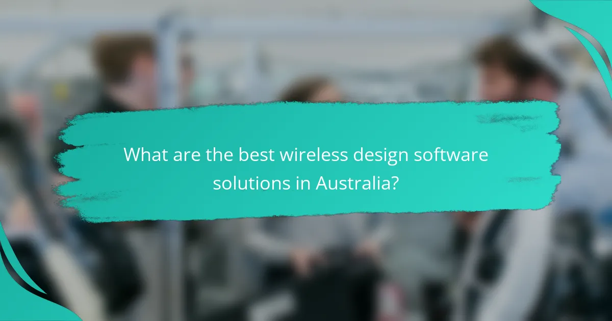 What are the best wireless design software solutions in Australia?