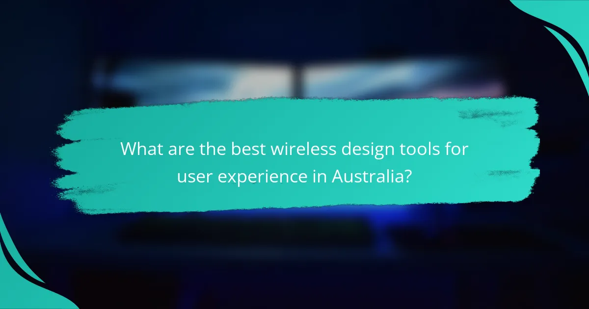 What are the best wireless design tools for user experience in Australia?