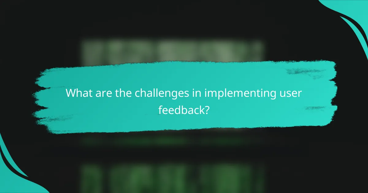 What are the challenges in implementing user feedback?