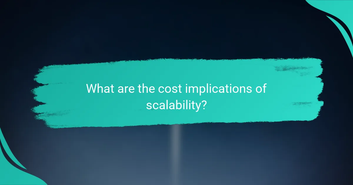 What are the cost implications of scalability?