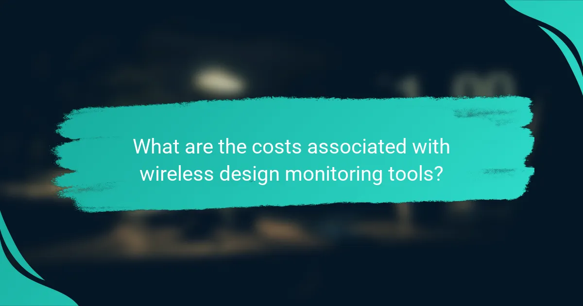 What are the costs associated with wireless design monitoring tools?