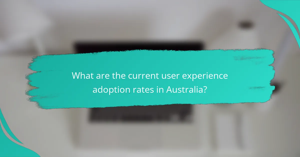 What are the current user experience adoption rates in Australia?