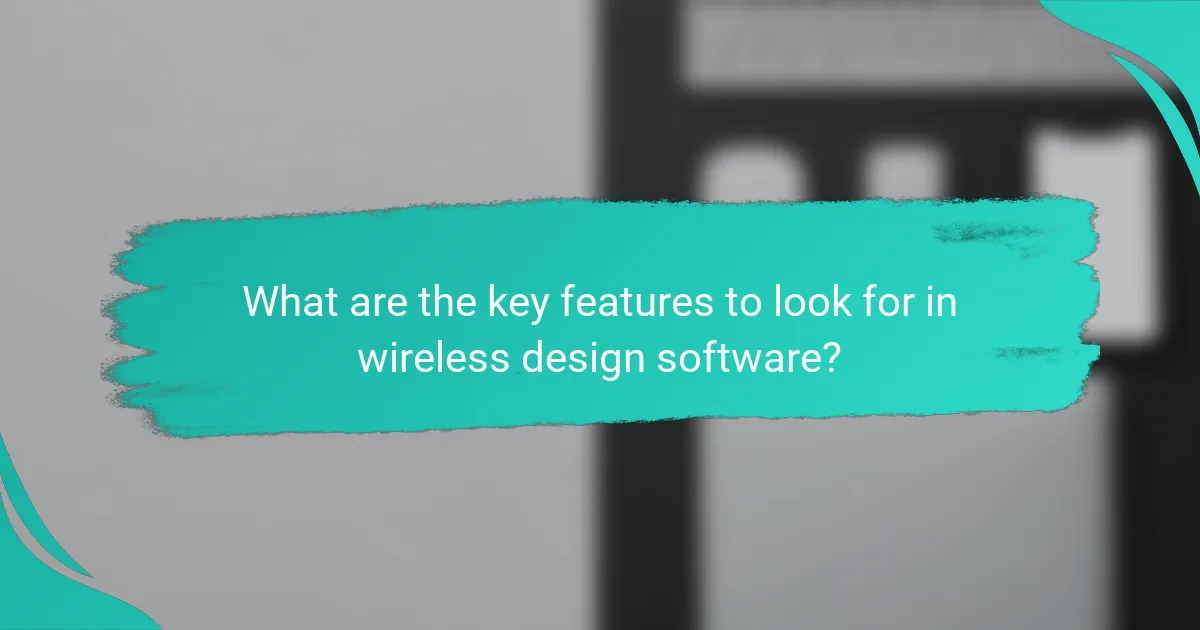 What are the key features to look for in wireless design software?