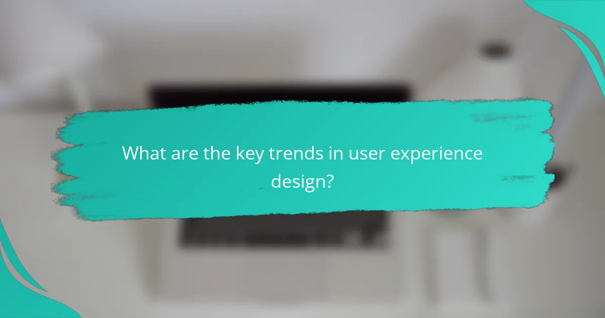 What are the key trends in user experience design?