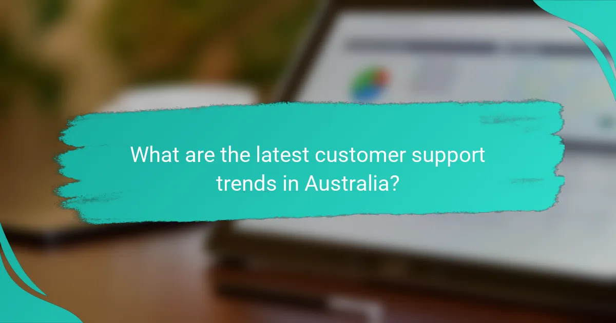 What are the latest customer support trends in Australia?