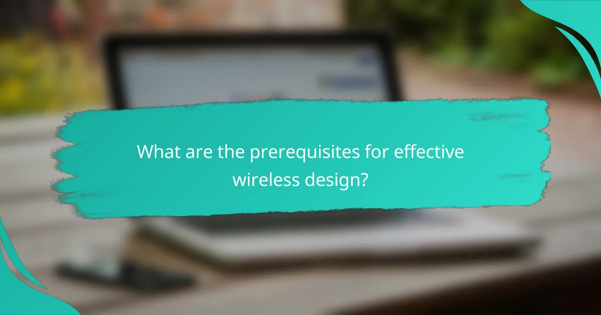 What are the prerequisites for effective wireless design?