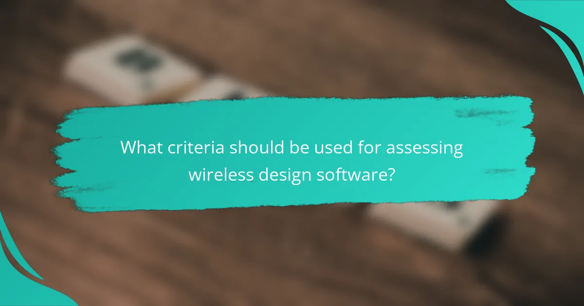 What criteria should be used for assessing wireless design software?