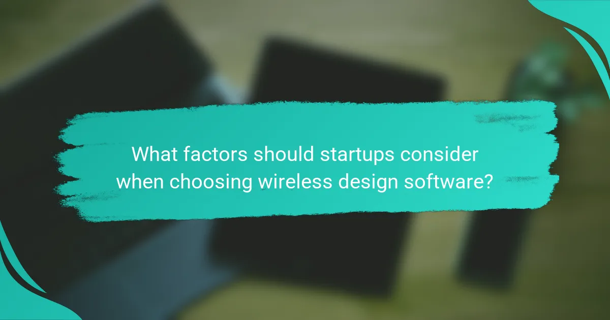 What factors should startups consider when choosing wireless design software?