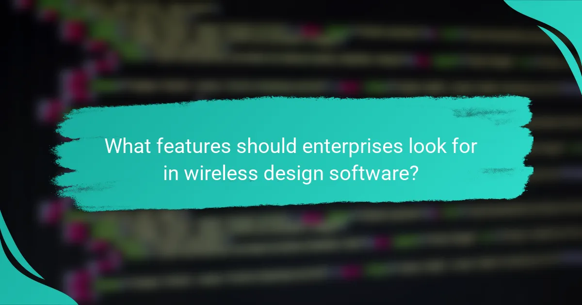 What features should enterprises look for in wireless design software?