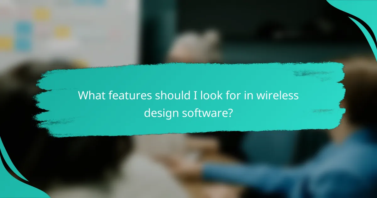 What features should I look for in wireless design software?