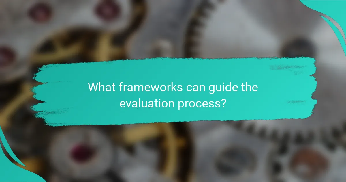 What frameworks can guide the evaluation process?