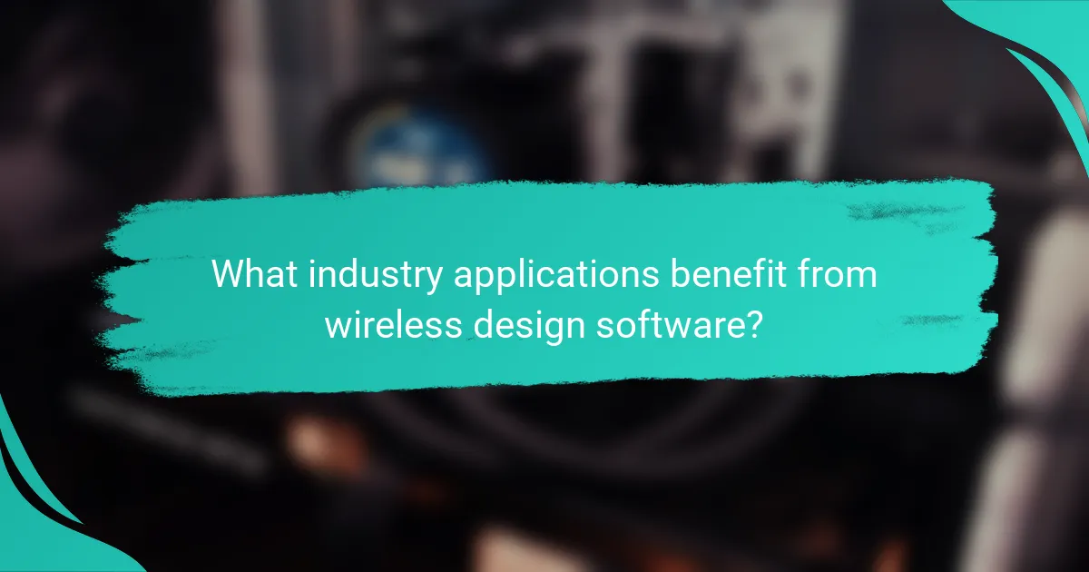 What industry applications benefit from wireless design software?
