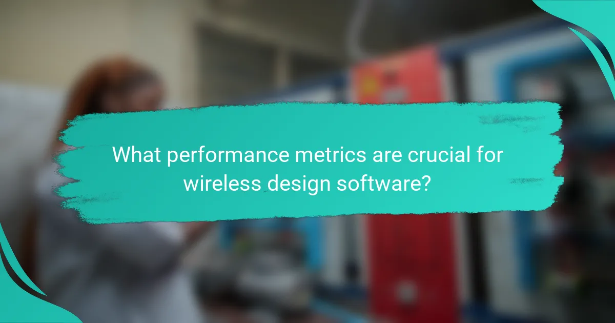 What performance metrics are crucial for wireless design software?