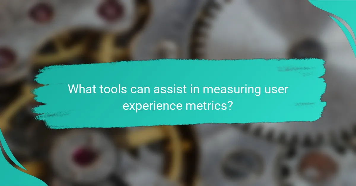 What tools can assist in measuring user experience metrics?