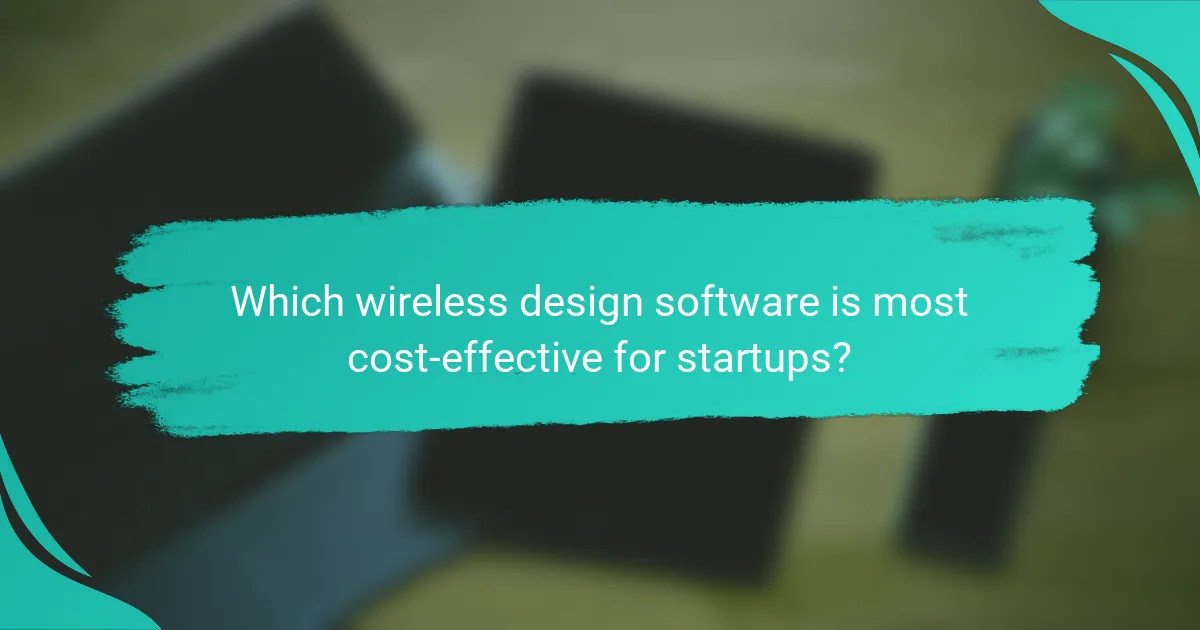 Which wireless design software is most cost-effective for startups?